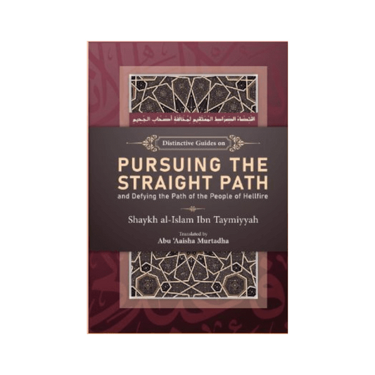 Distinctive Guides on Pursuing the Straight Path and Defying the Path of the People of Hellfire