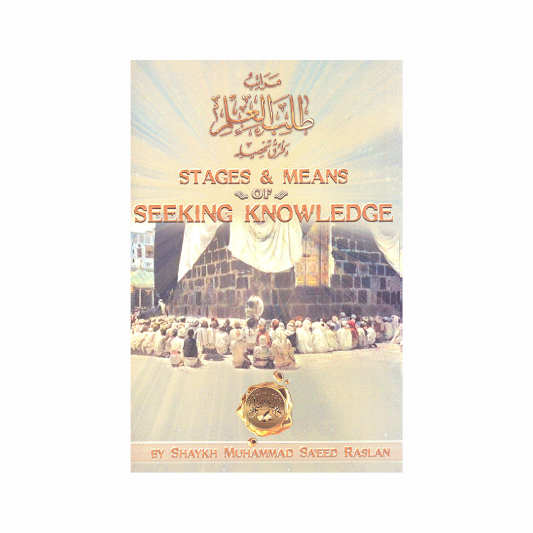Stages and Means of Seeking Knowledge (Shaykh Muhammad Raslaan)