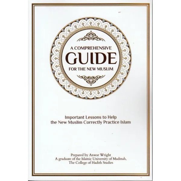 A COMPREHENSIVE GUIDE FOR THE NEW MUSLIM