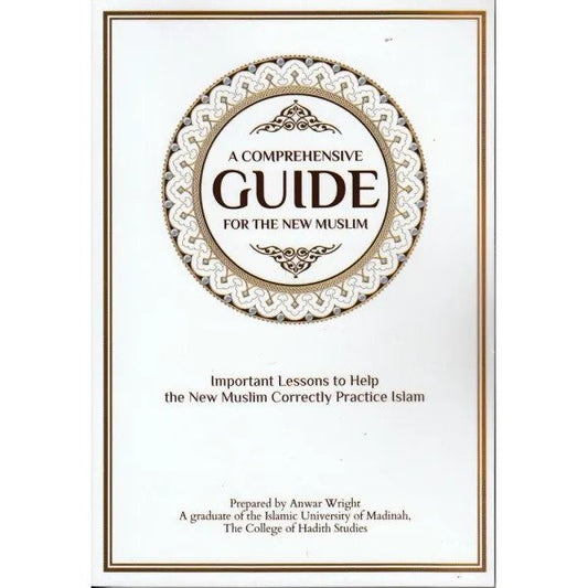 A COMPREHENSIVE GUIDE FOR THE NEW MUSLIM