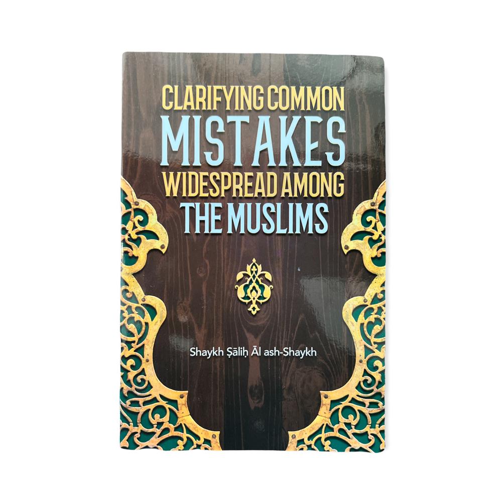 Clarifying Common Mistakes Widespread Among The Muslims