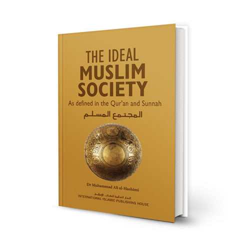 The Ideal Muslim Society: As Defined in the Qur’an and Sunnah