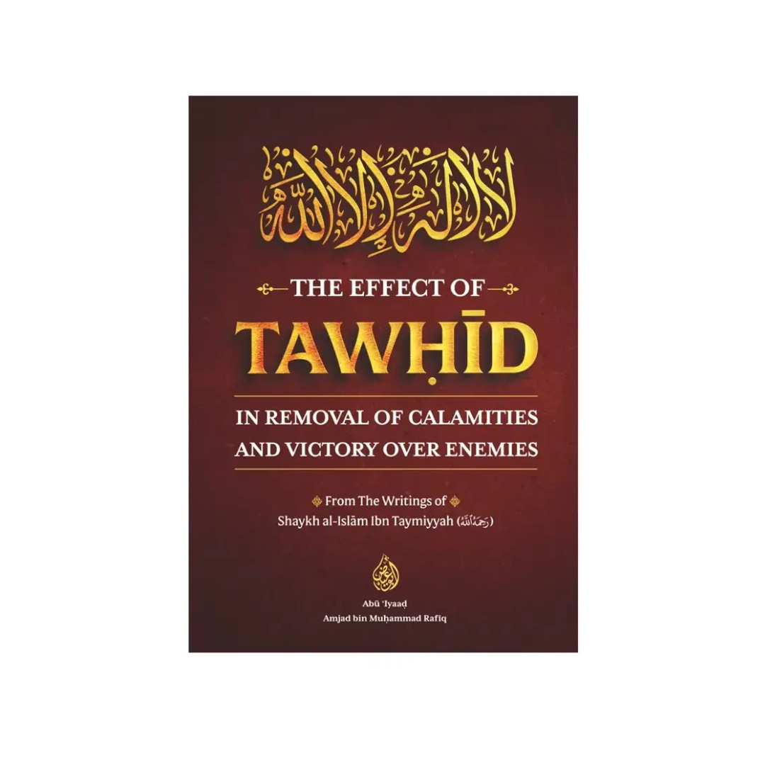 The Effect of Tawhid in Removal of Calamities and Victory over Enemies By Shaykh Al-Islam Ibn Taymiyyah