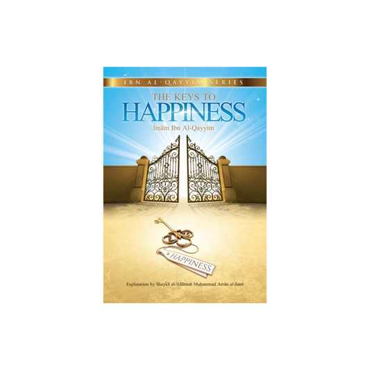 The Keys To Happiness- Imam Ibn Al-Qayim