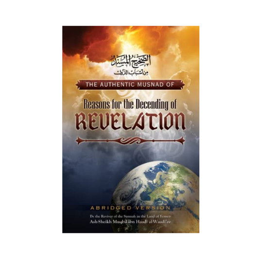 THE AUTHENTIC MUSNAD OF REASONS FOR THE DESCENDING OF REVELATION (REVISED SECOND EDITION)