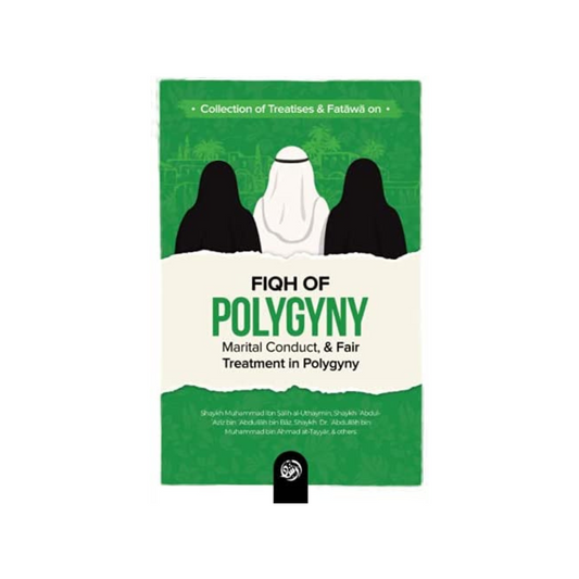 Collection of Treatises & Fatawā on Fiqh of Polygyny, Marital Conduct, & Fair Treatment in Polygyny (Softcover)