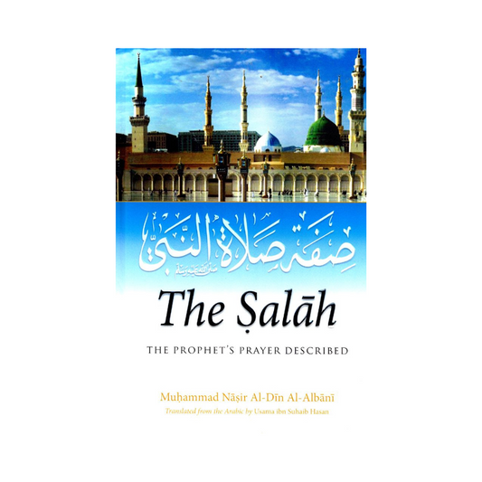 The Salah: The Prophet's Prayer Described