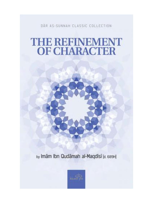 THE REFINEMENT OF CHARACTER BY IBN QUDAMAH AL-MAQDISI [D. 689H]