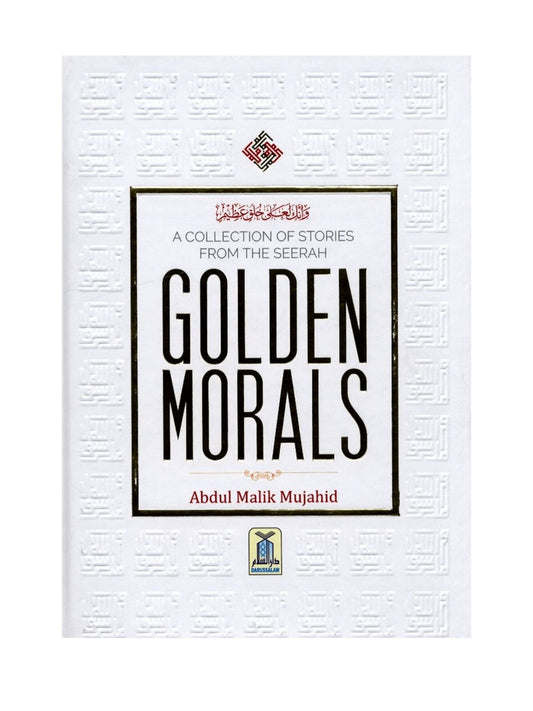 Golden Morals (A Collection of Stories from the Seerah of The Prophet PBUH)