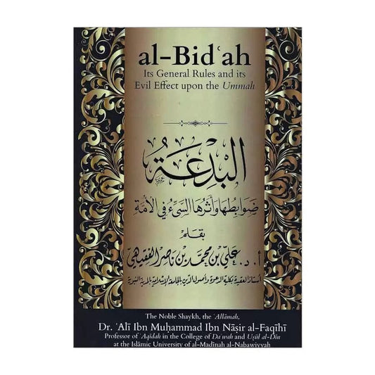 Al-Bid’ah – Its General Rules and Its Evil Effect Upon the Ummah