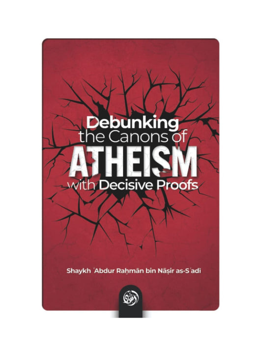 Debunking the Canons of Atheism with Decisive Proofs