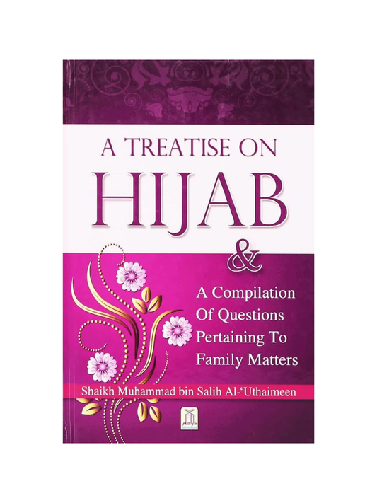 A Treatise on Hijab & A Compilation of Questions Pertaining to Family Matters