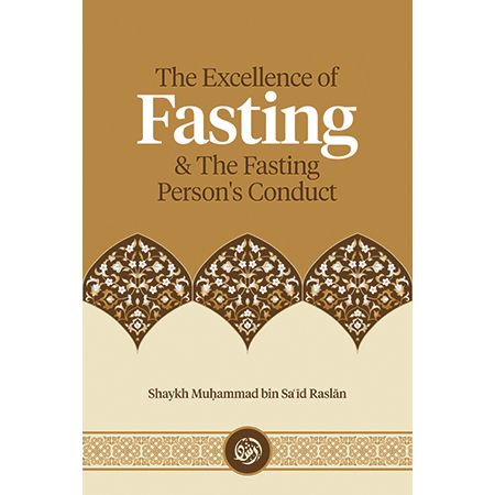 The Excellence of Fasting & the Fasting Person’s Conduct