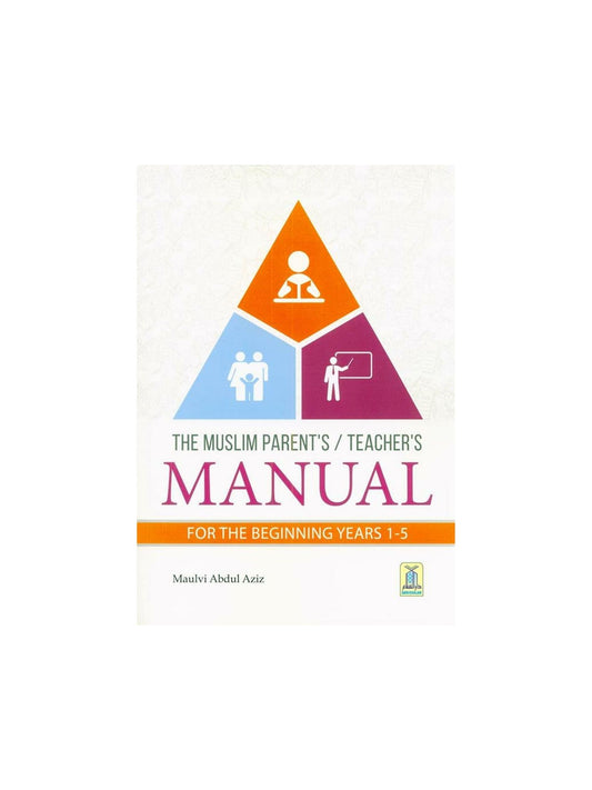 The Muslim Parent's Teacher's Manual