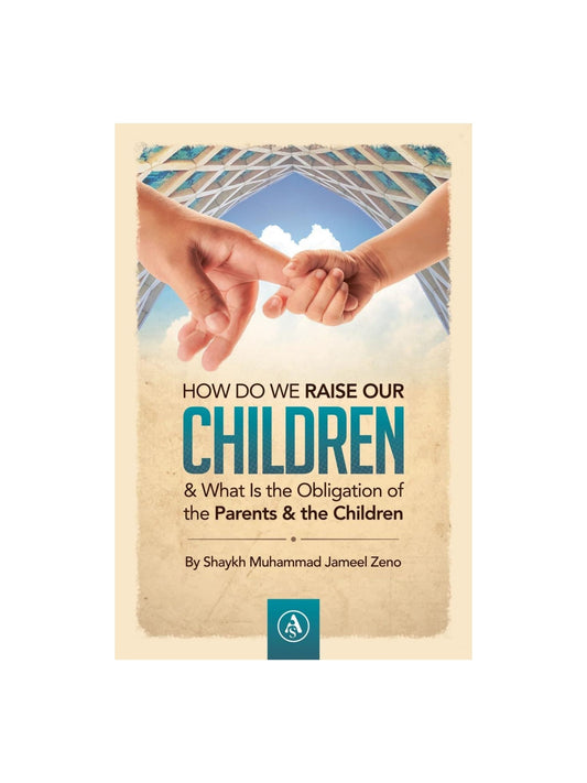 HOW DO WE RAISE OUR CHILDREN & WHAT IS THE OBLIGATION OF THE PARENTS & THE CHILDREN BY SHAYKH MUHAMMAD ZENO