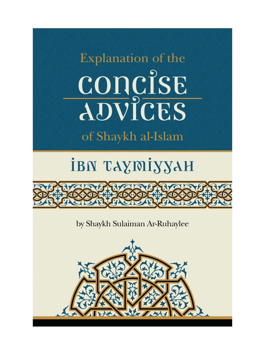 Explanation of The Concise Advices Of Shaykh-Ul-Islam Ibn Taymiyyah By Shaykh Sulayman Ar-Ruhayh