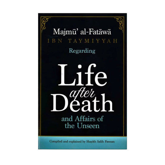 Majmu al-Fatawa Ibn Taymiyyah Regarding Life After Death And Affairs Of The Unseen